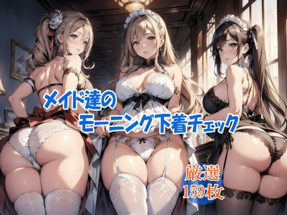 Maids’ morning underwear check