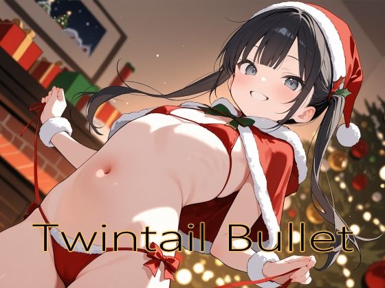 Twintail Bullet 〜The Naughty List〜